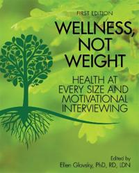 Wellness, Not Weight: Health at Every Size and Motivational Interviewing