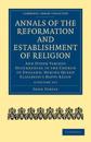 Annals of the Reformation and Establishment of Religion 4 Volume Set in 7 Paperback Parts
