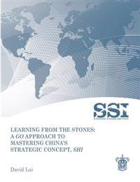 Learning from the Stones: A Go Approach to Mastering China's Strategic Concept, Shi