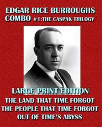Edgar Rice Burroughs Combo #1: The Caspak Trilogy - Large Print Edition: The Land That Time Forgot/The People That Time Forgot/Out of Time's Abyss