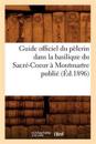 Guide officiel du pèlerin dans la basilique du Sacré-Coeur à Montmartre publié (Éd.1896)