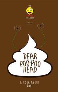 Dear Poo-Poohead: A Book All about Poo.
