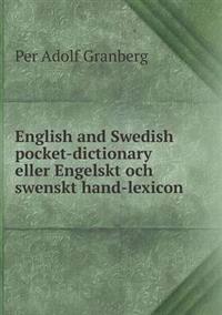 English and Swedish Pocket-Dictionary Eller Engelskt Och Swenskt Hand-Lexicon
