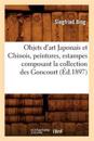 Objets d'Art Japonais Et Chinois, Peintures, Estampes Composant La Collection Des Goncourt (?d.1897)