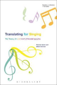 Translating for Singing: The Theory, Art and Craft of Translating Lyrics