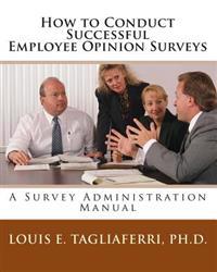 How to Conduct Successful Employee Opinion Surveys: A Survey Administration Manual for Executives, Managers and Hrd Professionals