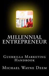 Millennial Entrepreneur: Guerrilla Marketing Handbook