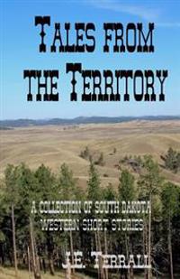 Tales from the Territory: A Collection of South Dakota Western Short Stories