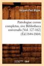 Patrologiae Cursus Completus, Sive Bibliotheca Universalis [Vol. 127-162] (?d.1844-1864)