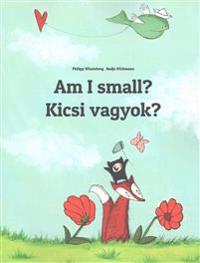 Am I Small? Kicsi Vagyok?: Children's Picture Book English-Hungarian (Bilingual Edition)