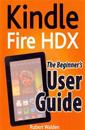 Kindle Fire Hdx: The Beginner's User Guide