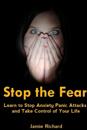 Stop the Fear: Learn to Stop Anxiety Panic Attacks and Take Control of Your Life