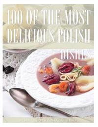 100 of the Most Delicious Polish Dishes