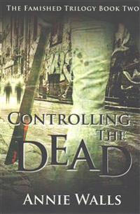 Controlling the Dead: The Famished Trilogy Book Two