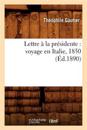 Lettre ? La Pr?sidente: Voyage En Italie, 1850 (?d.1890)