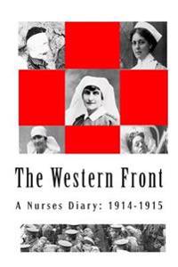 The Western Front - A Nurses Diary: 1914-1915: The Diary of a War Nurse