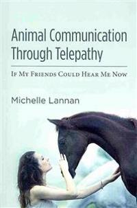 Animal Communication Through Telepathy: If My Friends Could Hear Me Now