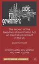 The Impact of the Freedom of Information Act on Central Government in the UK