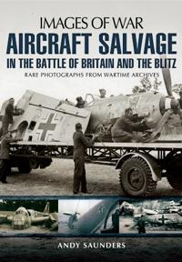 Aircraft Salvage During the Battle of Britain and the Blitz