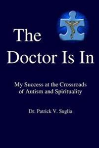 The Doctor Is In: My Success at the Crossroads of Autism and Spirituality