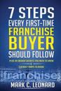 7 Steps Every First Time Franchise Buyer Should Follow: Plus: 49 Insider Secrets You Need to Know and 3 Deadly Traps to Avoid