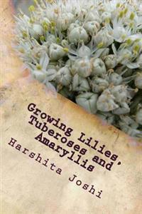 Growing Lilies, Tuberoses and Amaryllis