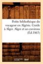 Petite Bibliothèque Du Voyageur En Algérie. Guide À Alger. Alger Et Ses Environs (Éd.1863)