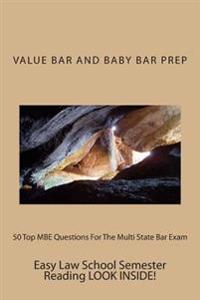 50 Top MBE Questions for the Multi State Bar Exam: The 50 Top MBE Questions Most Likely to Prepare You for the Bar.