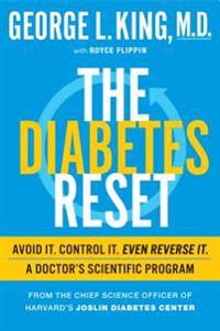 The Diabetes Reset: Avoid It. Control It. Even Reverse It. a Doctor's Scientific Program