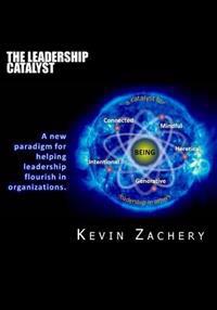 The Leadership Catalyst: A New Paradigm for Helping Leadership Flourish in Organizations