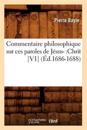 Commentaire Philosophique Sur Ces Paroles de J?sus-: Chrit [V1] (?d.1686-1688)