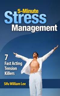 5-Minute Stress Managment: 7 Fast Acting Tension Killer Methods