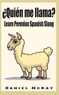 Quien Me Llama?: Learn Peruvian Spanish Slang