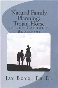Natural Family Planning: Trojan Horse in the Catholic Bedroom?