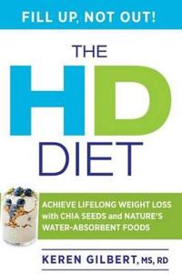 The HD Diet: Achieve Lifelong Weight Loss with Chia Seeds and Nature's Water-Absorbent Foods