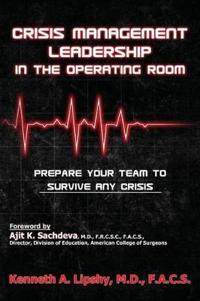 Crisis Management Leadership in the Operating Room--Prepare Your Team to Survive Any Crisis