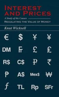 Interest and Prices - A Study of the Causes Regulating the Value of Money