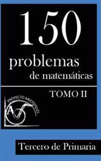 150 Problemas de Matematicas Para Tercero de Primaria (Tomo 2)