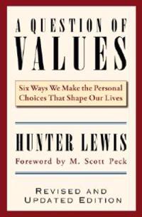 A Question of Values: Six Ways We Make the Personal Choices That Shape Our Lives