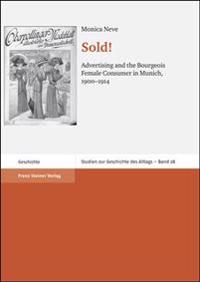 Sold!: Advertising and the Bourgeois Female Consumer in Munich, C. 1900-1914