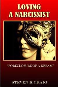 Loving a Narcissist: Foreclosure of a Dream