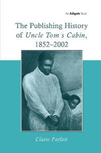 The Publishing History of Uncle Tom's Cabin, 1852-2002