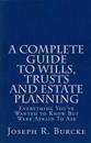 A Complete Guide to Wills, Trusts and Estate Planning: Everything You've Wanted to Know But Were Afraid to Ask