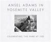 Ansel Adams in Yosemite Valley: Celebrating the Park at 150