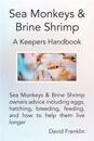 Sea Monkeys & Brine Shrimp: Sea Monkeys & Brine Shrimp Owners Advice Including Eggs, Hatching, Breeding, Feeding and How to Help Them Live Longer