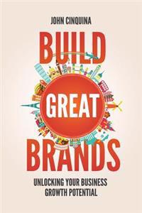 Build Great Brands: Unlocking Your Business Growth Potential