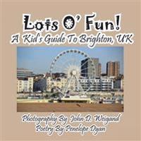 Lots O' Fun! a Kid's Guide to Brighton, UK