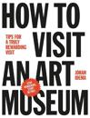 How to Visit an Art Museum: Tips for a Truly Rewarding Visit