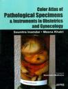 Color Atlas Of Pathological Specimens and Instruments in Obstetrics and Gynecology