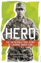Hero: The incredible true story of courage under fire